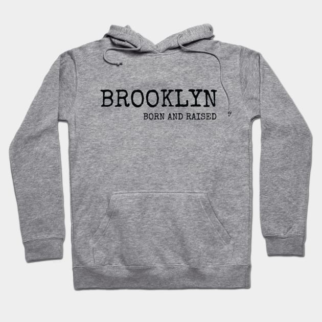 Brooklyn Born and Raised with Black Lettering Hoodie by BklynClassic